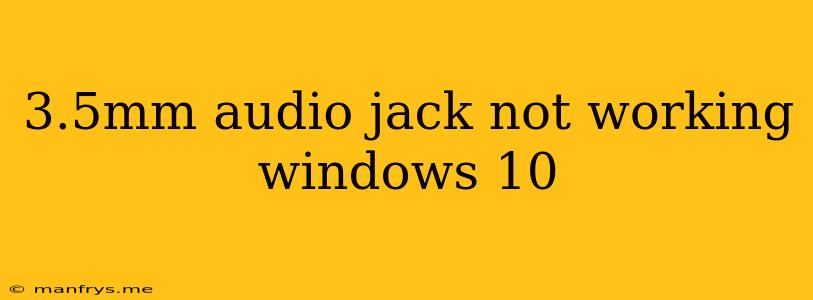 3.5mm Audio Jack Not Working Windows 10