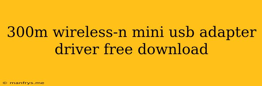 300m Wireless-n Mini Usb Adapter Driver Free Download