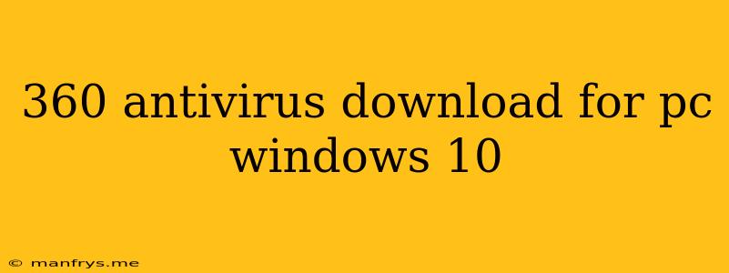 360 Antivirus Download For Pc Windows 10