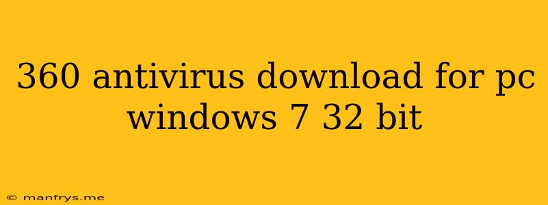 360 Antivirus Download For Pc Windows 7 32 Bit