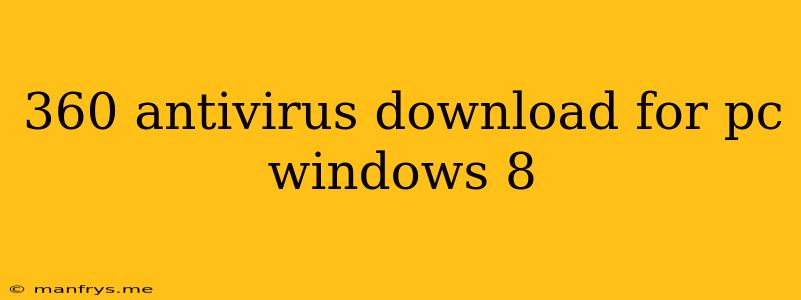 360 Antivirus Download For Pc Windows 8