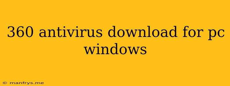 360 Antivirus Download For Pc Windows