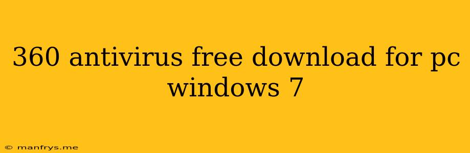 360 Antivirus Free Download For Pc Windows 7
