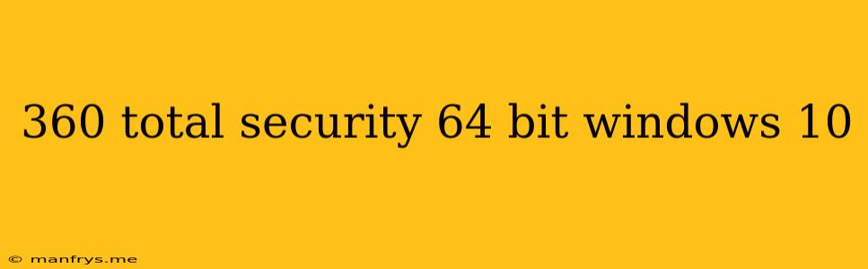 360 Total Security 64 Bit Windows 10