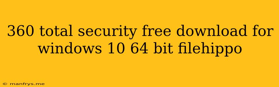 360 Total Security Free Download For Windows 10 64 Bit Filehippo