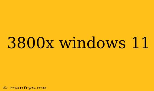 3800x Windows 11