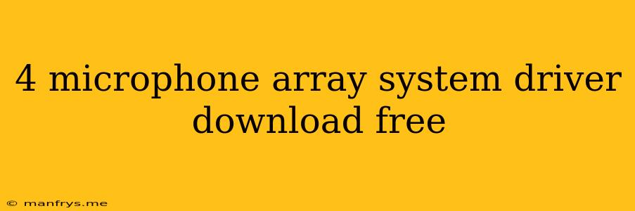 4 Microphone Array System Driver Download Free
