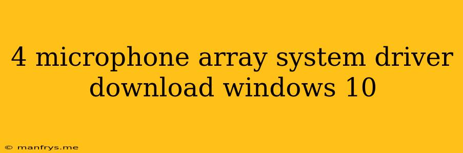4 Microphone Array System Driver Download Windows 10