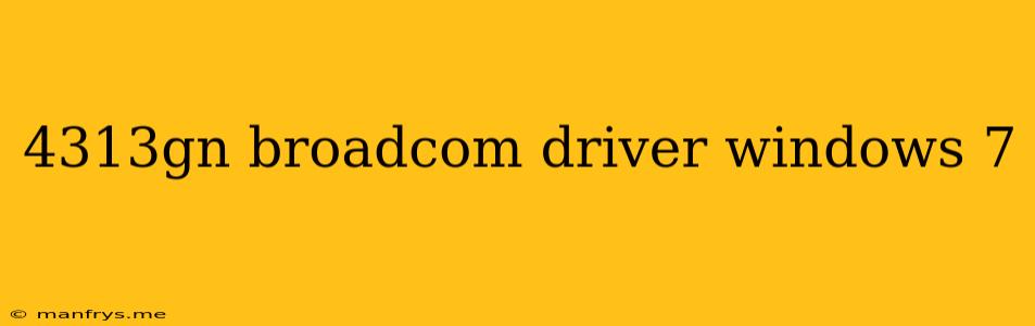 4313gn Broadcom Driver Windows 7