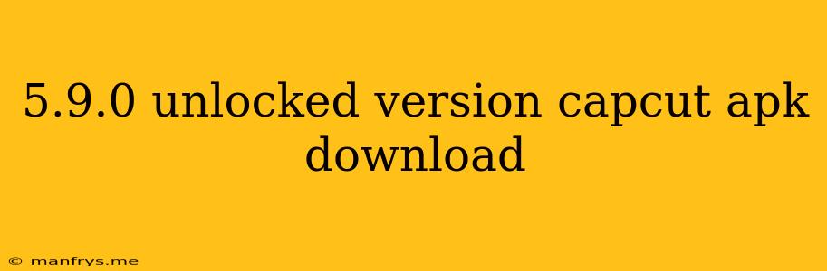 5.9.0 Unlocked Version Capcut Apk Download