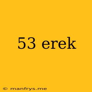 53 Erek