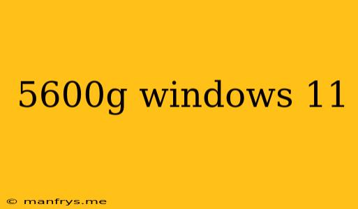 5600g Windows 11