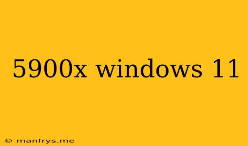 5900x Windows 11