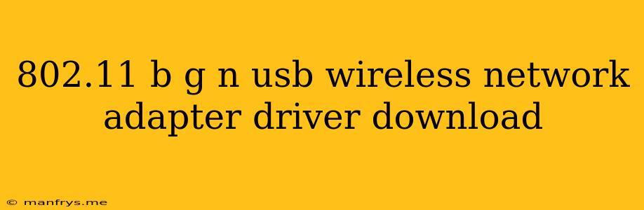 802.11 B G N Usb Wireless Network Adapter Driver Download