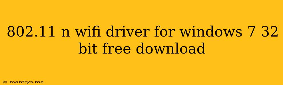 802.11 N Wifi Driver For Windows 7 32 Bit Free Download