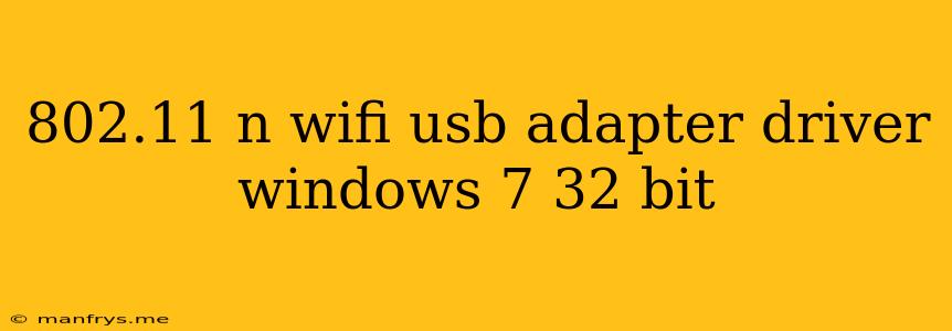 802.11 N Wifi Usb Adapter Driver Windows 7 32 Bit