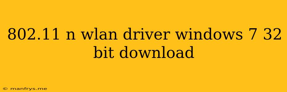 802.11 N Wlan Driver Windows 7 32 Bit Download
