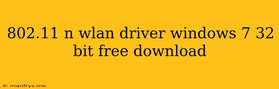 802.11 N Wlan Driver Windows 7 32 Bit Free Download