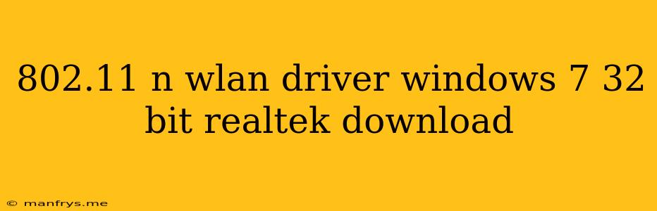 802.11 N Wlan Driver Windows 7 32 Bit Realtek Download