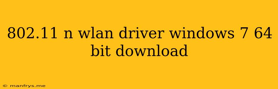 802.11 N Wlan Driver Windows 7 64 Bit Download