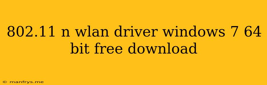 802.11 N Wlan Driver Windows 7 64 Bit Free Download