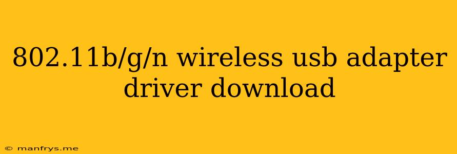 802.11b/g/n Wireless Usb Adapter Driver Download