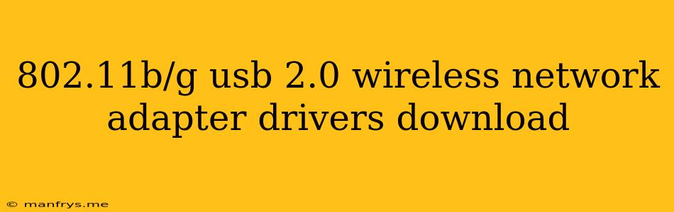 802.11b/g Usb 2.0 Wireless Network Adapter Drivers Download