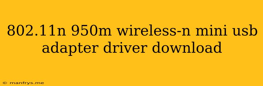 802.11n 950m Wireless-n Mini Usb Adapter Driver Download