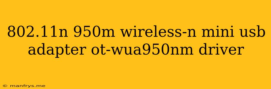 802.11n 950m Wireless-n Mini Usb Adapter Ot-wua950nm Driver