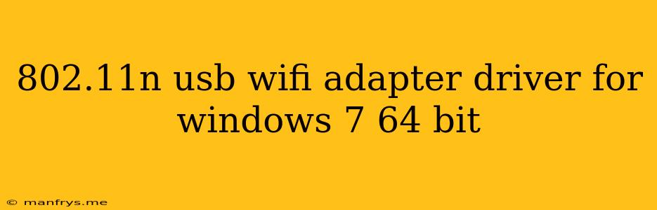 802.11n Usb Wifi Adapter Driver For Windows 7 64 Bit