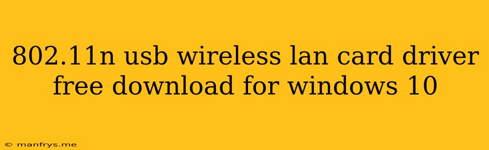 802.11n Usb Wireless Lan Card Driver Free Download For Windows 10