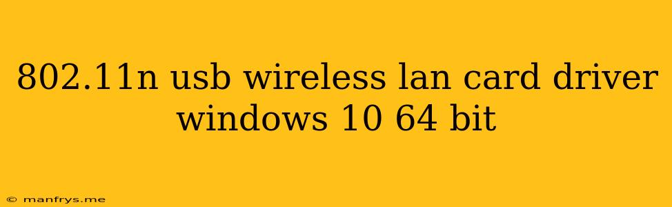 802.11n Usb Wireless Lan Card Driver Windows 10 64 Bit
