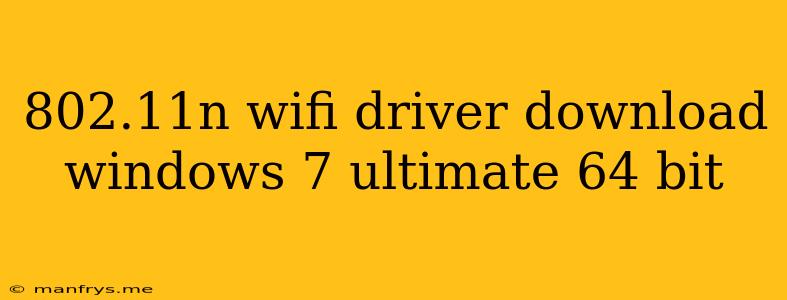 802.11n Wifi Driver Download Windows 7 Ultimate 64 Bit