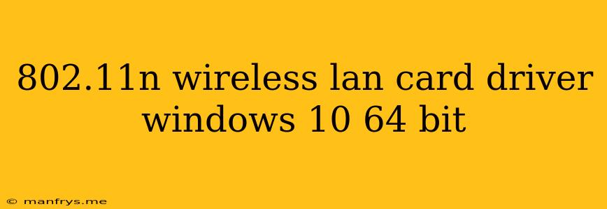 802.11n Wireless Lan Card Driver Windows 10 64 Bit