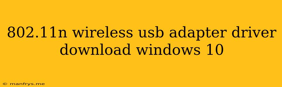 802.11n Wireless Usb Adapter Driver Download Windows 10