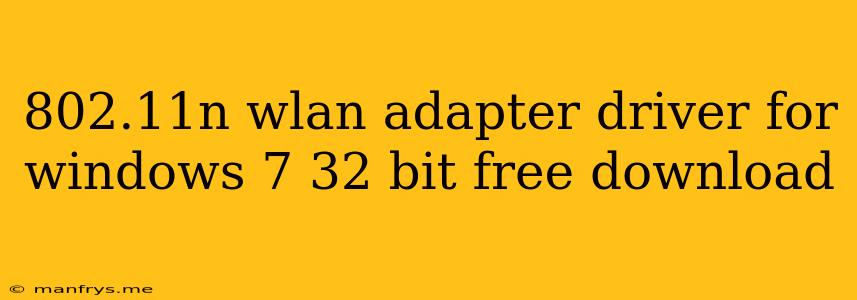 802.11n Wlan Adapter Driver For Windows 7 32 Bit Free Download