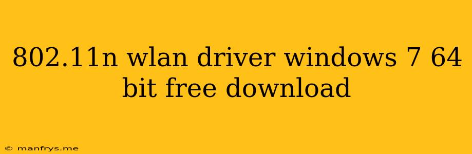 802.11n Wlan Driver Windows 7 64 Bit Free Download