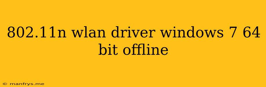 802.11n Wlan Driver Windows 7 64 Bit Offline