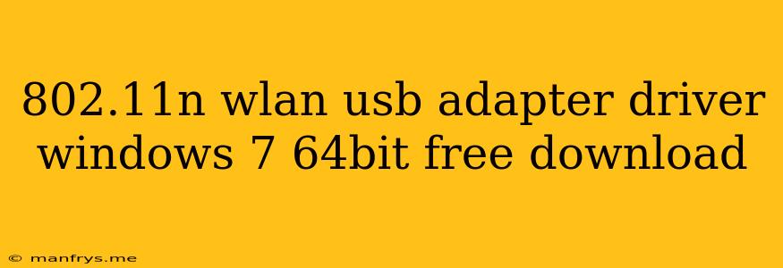 802.11n Wlan Usb Adapter Driver Windows 7 64bit Free Download