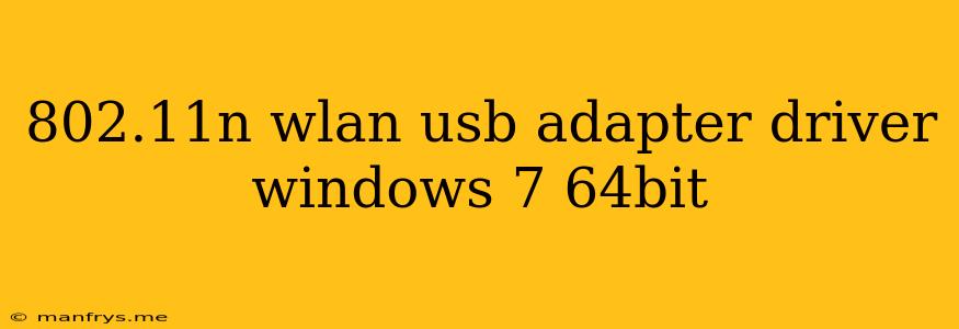 802.11n Wlan Usb Adapter Driver Windows 7 64bit