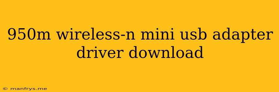 950m Wireless-n Mini Usb Adapter Driver Download