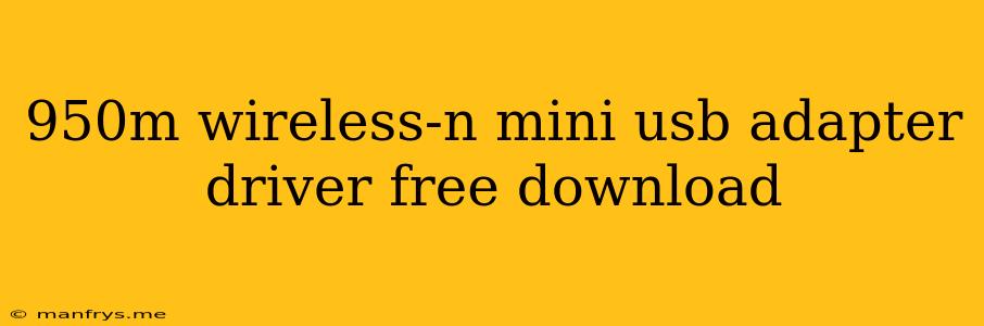950m Wireless-n Mini Usb Adapter Driver Free Download