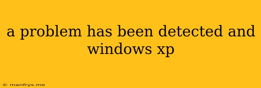 A Problem Has Been Detected And Windows Xp