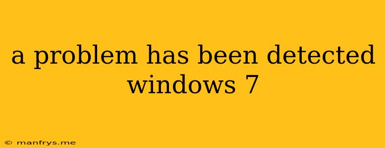 A Problem Has Been Detected Windows 7