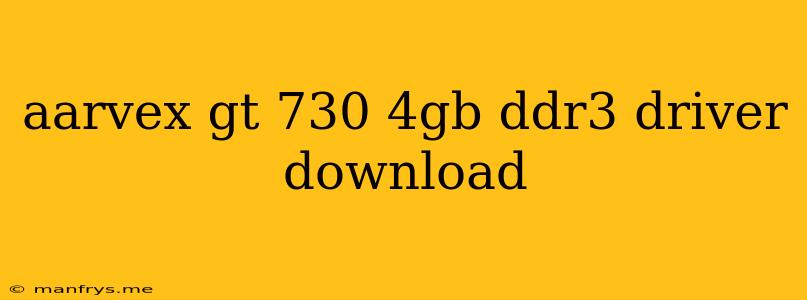 Aarvex Gt 730 4gb Ddr3 Driver Download
