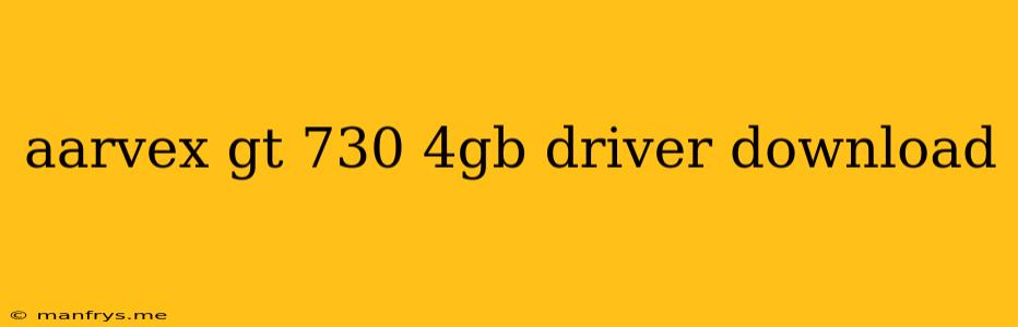 Aarvex Gt 730 4gb Driver Download