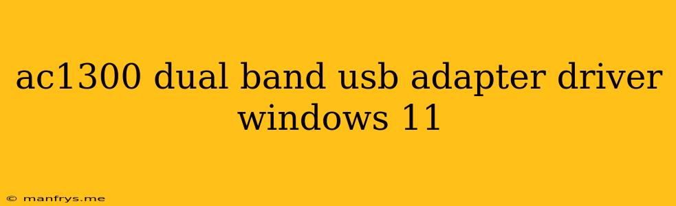 Ac1300 Dual Band Usb Adapter Driver Windows 11