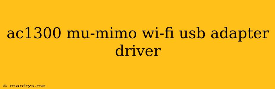 Ac1300 Mu-mimo Wi-fi Usb Adapter Driver