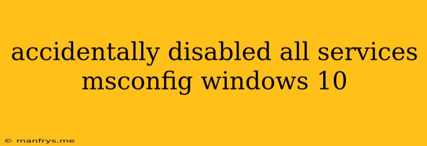 Accidentally Disabled All Services Msconfig Windows 10