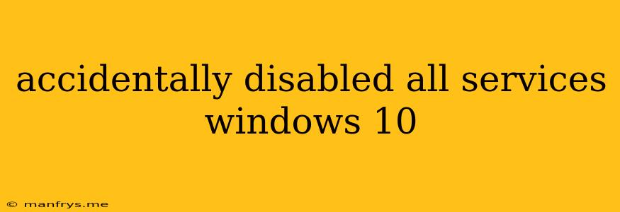 Accidentally Disabled All Services Windows 10